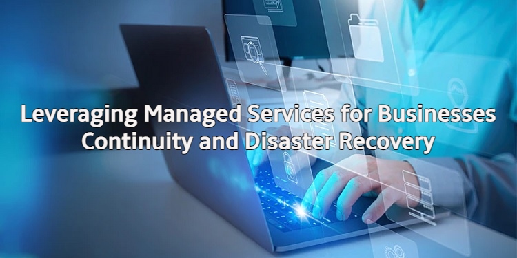 Managed Services Enhance Business Continuity and Disaster Recovery