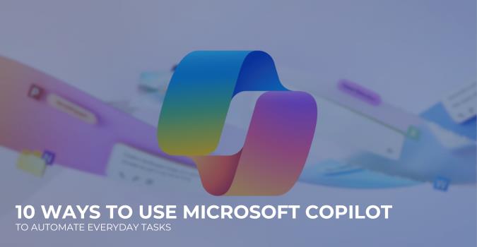 10 Ways to Use Microsoft Copilot to Automate Repetitive Tasks